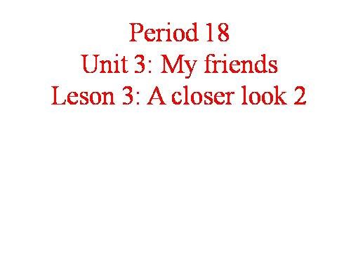 PERIOD 18. Unit 3. Lesson 3. A closer look 2